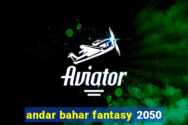 andar bahar fantasy 2050